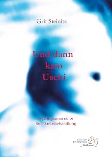 Und dann kam Uschi: Psychogramm einer Brustkrebsbehandlung