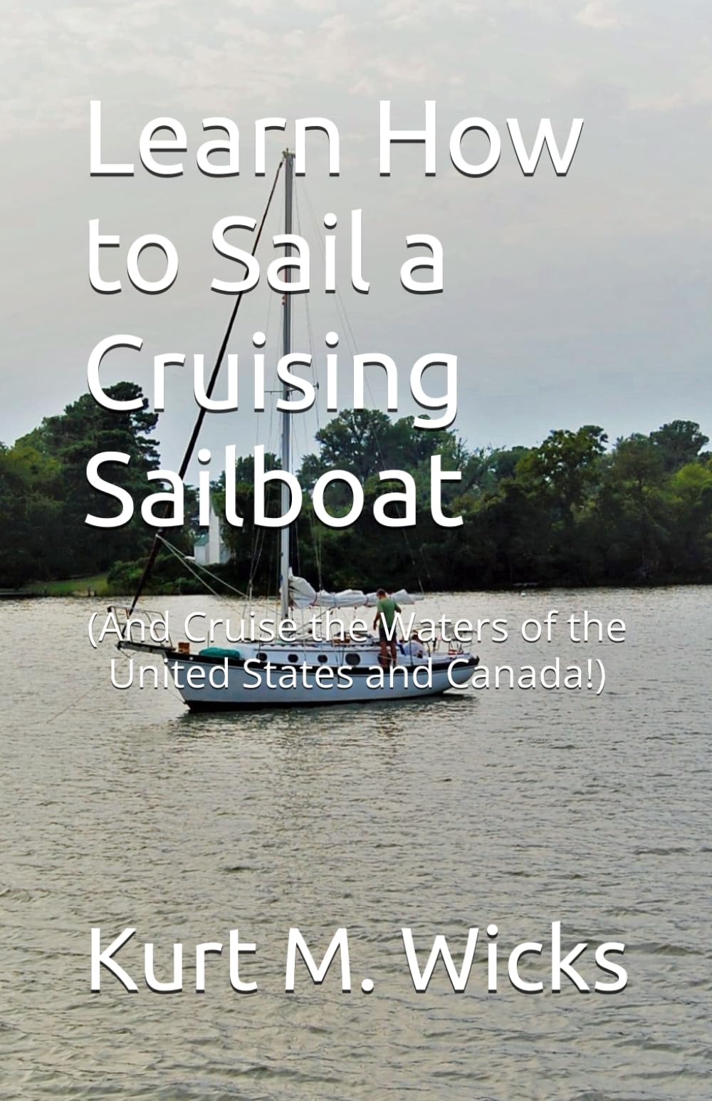 Learn How to Sail a Cruising Sailboat: (And Cruise the Waters of the United States and Canada!)