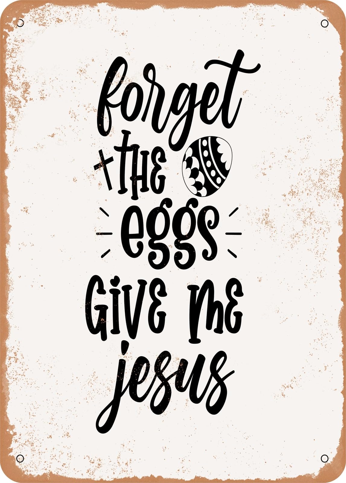 Metal Sign - Forget the Eggs Give Me Jesus - Vintage Rusty Look home decor