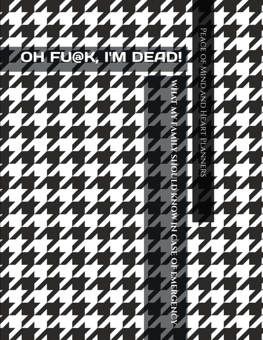 OH FU@K, I'M DEAD!: What My Family Should Know *Funny Will Planning Workbook* (Incase of Emergency, DNR, Estate Plan, Assets Overview, Funeral Info, Final Wishes)