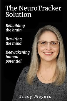 The NeuroTracker Solution Rebuilding the Brain, Rewiring the Mind, Reawakening Human Potential