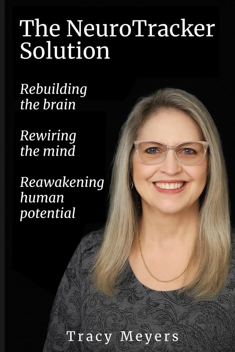 The NeuroTracker Solution: Rebuilding the Brain, Rewiring the Mind, Reawakening Human Potential