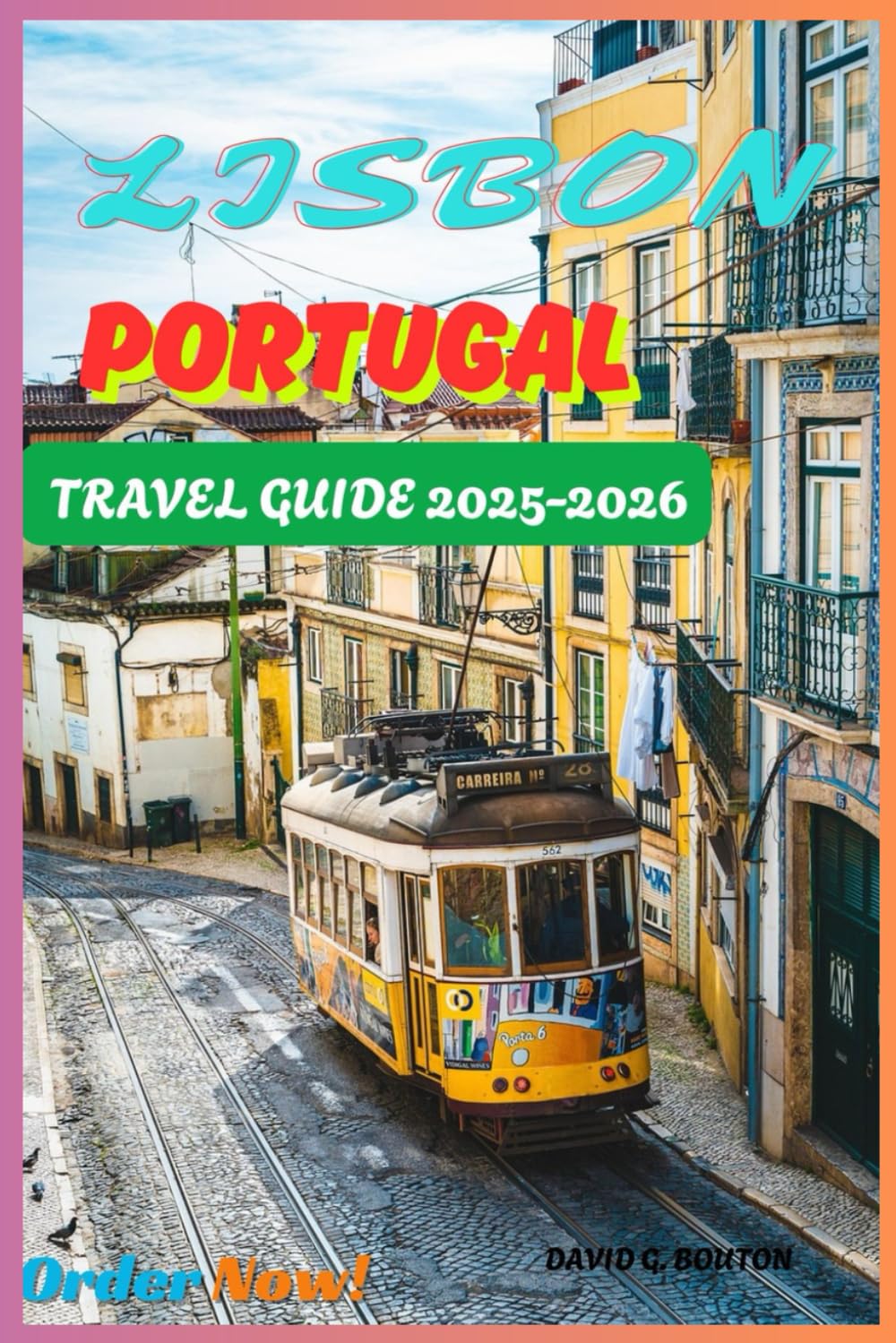 LISBON PORTUGAL TRAVEL GUIDE 2025-2026: "Lisbon Like You’ve Never Seen It: A Laugh-Out-Loud Travel Guide Full of Local Secrets, Delicious Eats, ... Through Portugal’s Most Charming City”