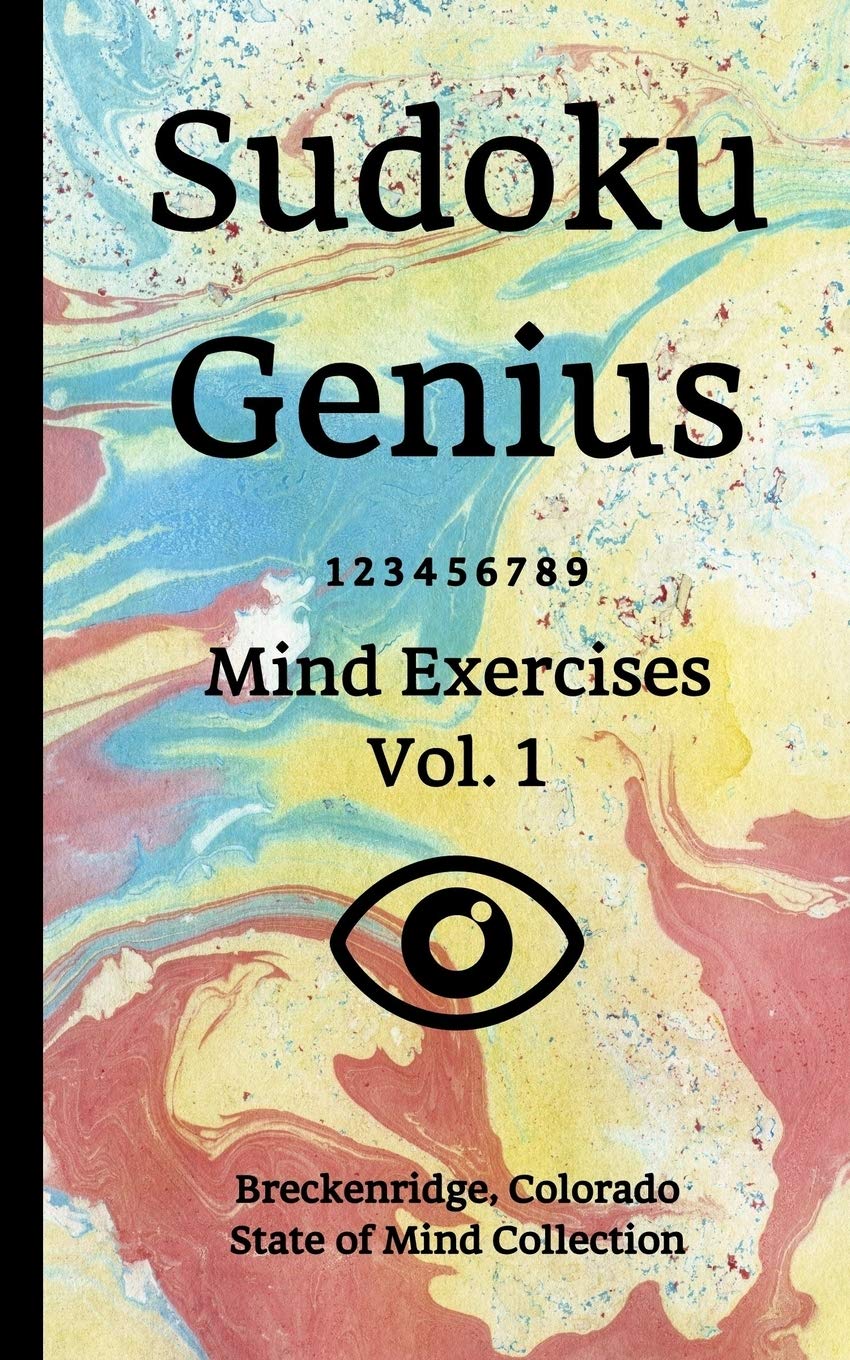Sudoku Genius Mind Exercises Volume 1: Breckenridge, Colorado State of Mind Collection