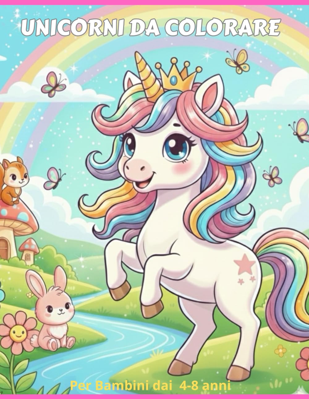 unicorni da colorare: disegni magici di unicorni principesse e arcobaleni