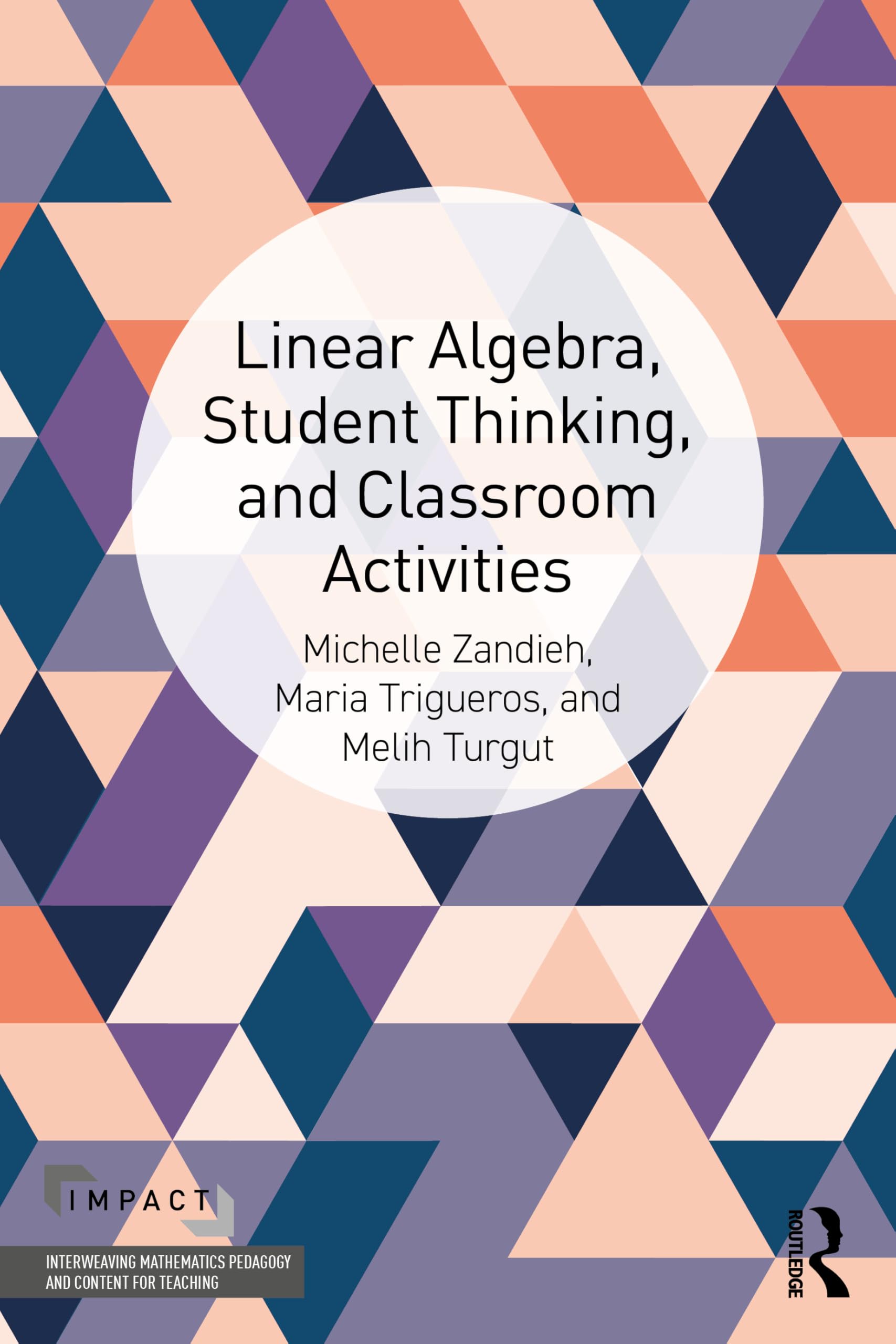 Linear Algebra, Student Thinking, and Classroom Activities (IMPACT: Interweaving Mathematics Pedagogy and Content for Teaching)
