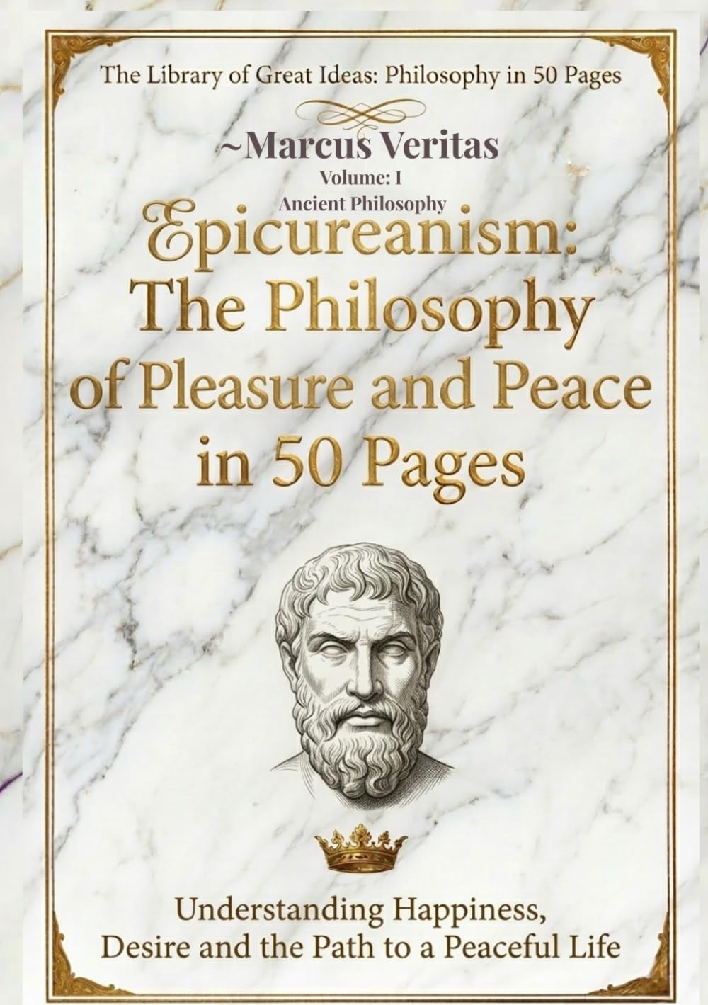 Epicureanism: The Philosophy of Pleasure and Peace Explained in 50 Pages: Understanding Happiness, Desire and the Path to a Peaceful Life