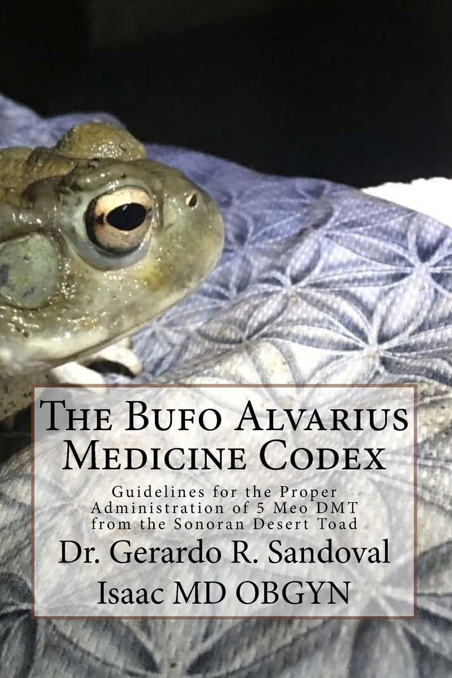 The Bufo Medicinae Codex: Proper Guidelines for the Administration of 5 Meo DMT      Paperback – March 10, 2017