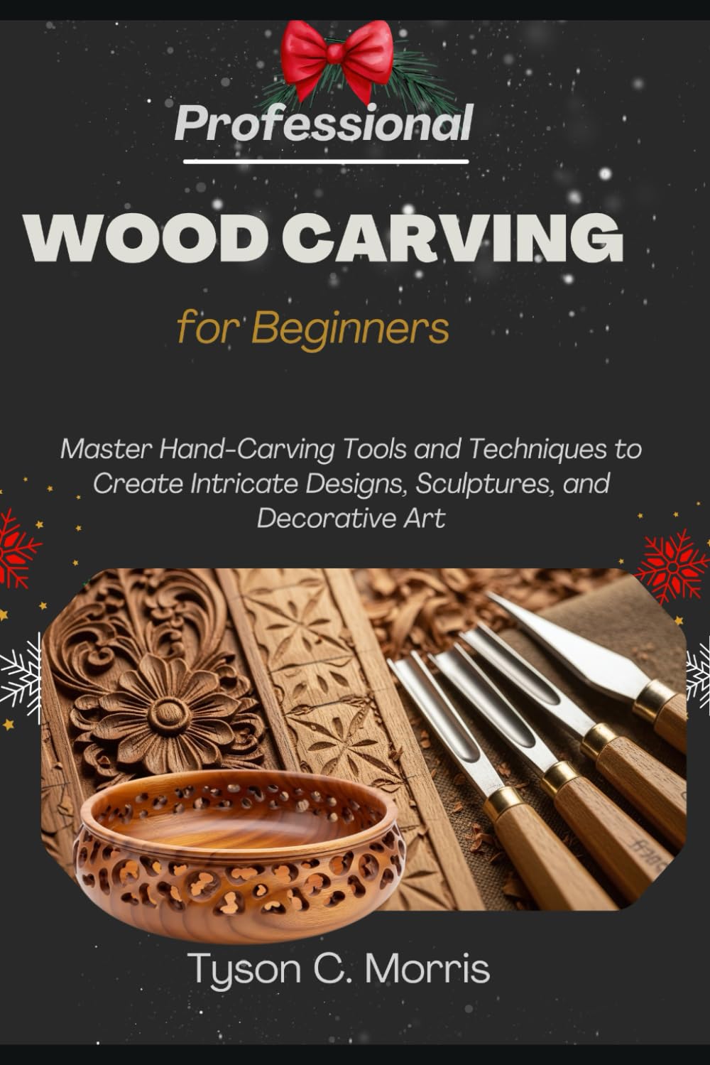 PROFESSIONAL WOOD CARVING FOR BEGINNERS: Master Hand-Carving Tools and Techniques to Create Intricate Designs, Sculptures, and Decorative Art