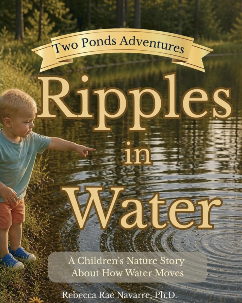Ripples in Water: A Children’s Nature Story About How Water Moves (Two Ponds Adventures)