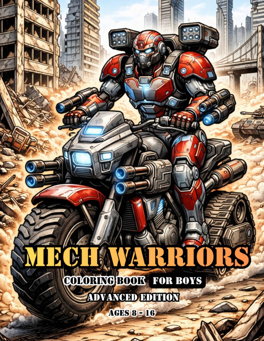 Mech Warriors Coloring Book For Boys Advanced Edition Ages 8-16: Futuristic Combat Machines to Color | Advanced Sci-Fi Robot Art (Adventure Coloring Series For Boys)