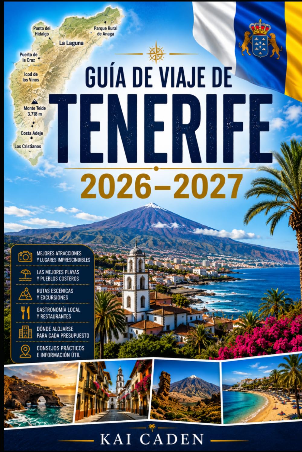Guía de viaje de Tenerife 2026–2027: Explora Santa Cruz, La Laguna, Costa Adeje, Los Cristianos, Puerto de la Cruz, Monte Teide, Anaga, las mejores ... parejas, familias y viajeros en solitario