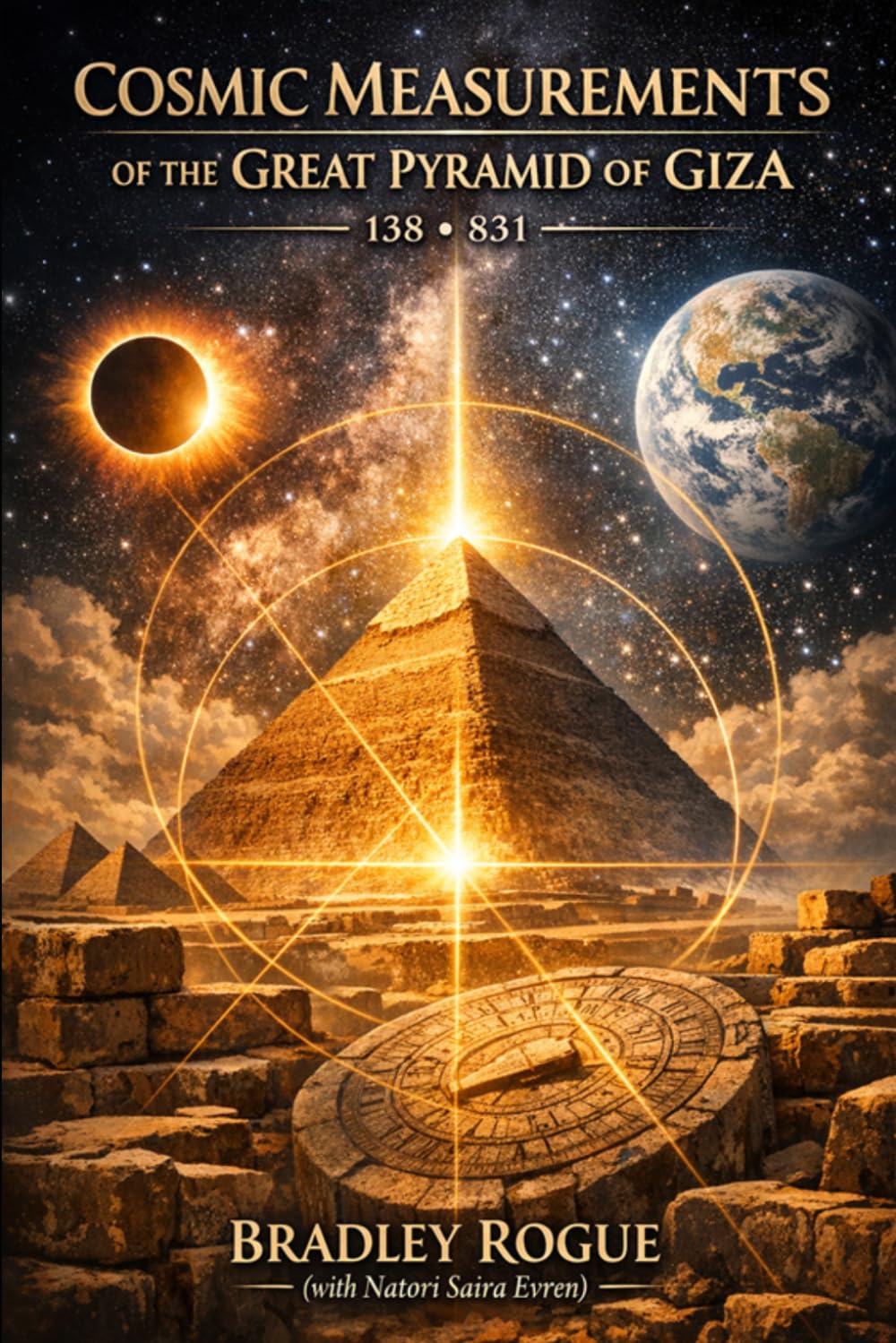 Cosmic Measurements of the Great Pyramid of Giza: Great Pyramid of Giza From Genesis to Revelations (Living In The Center of a Spherical Mirror: The Kronos Deception & The Phoenix Dodecahedron)