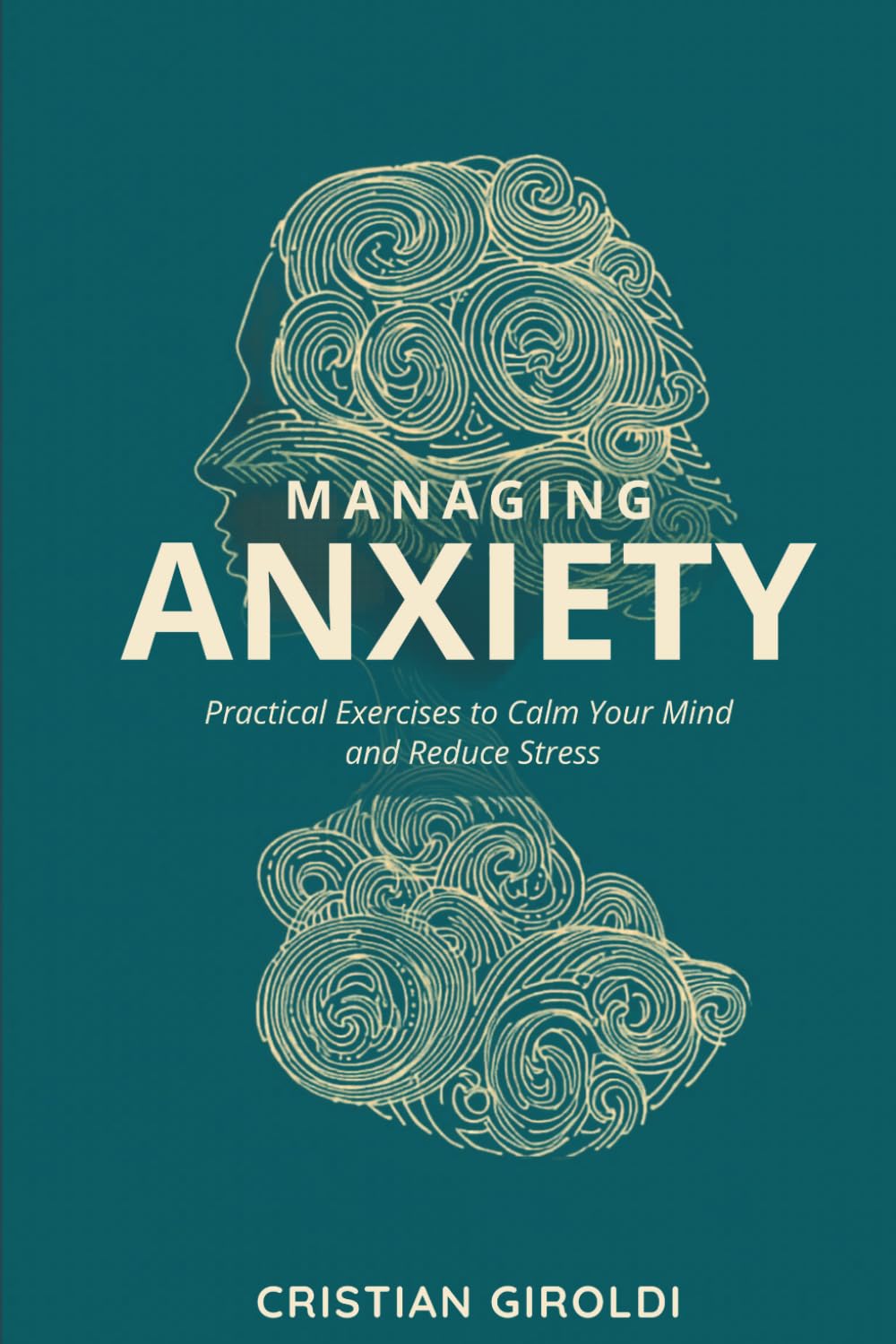 Managing Anxiety: practical strategies and exercises to restore calm and well-being: Practical strategies, exercises and innovative techniques to regain control and live more lightly