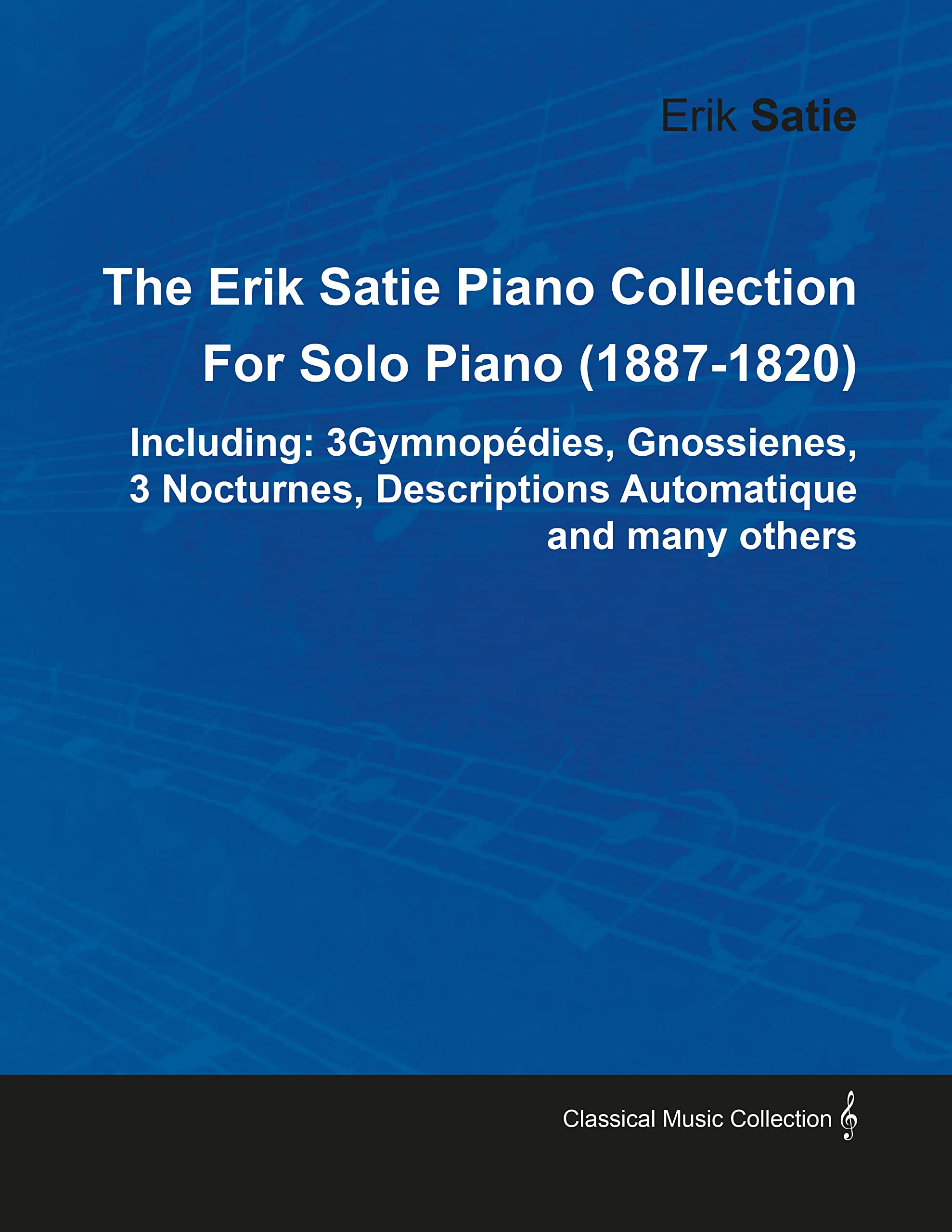 Erik Satie Solo Piano Collection : Partitions 3 Gymnopedies, Gnossiennes et Nocturnes