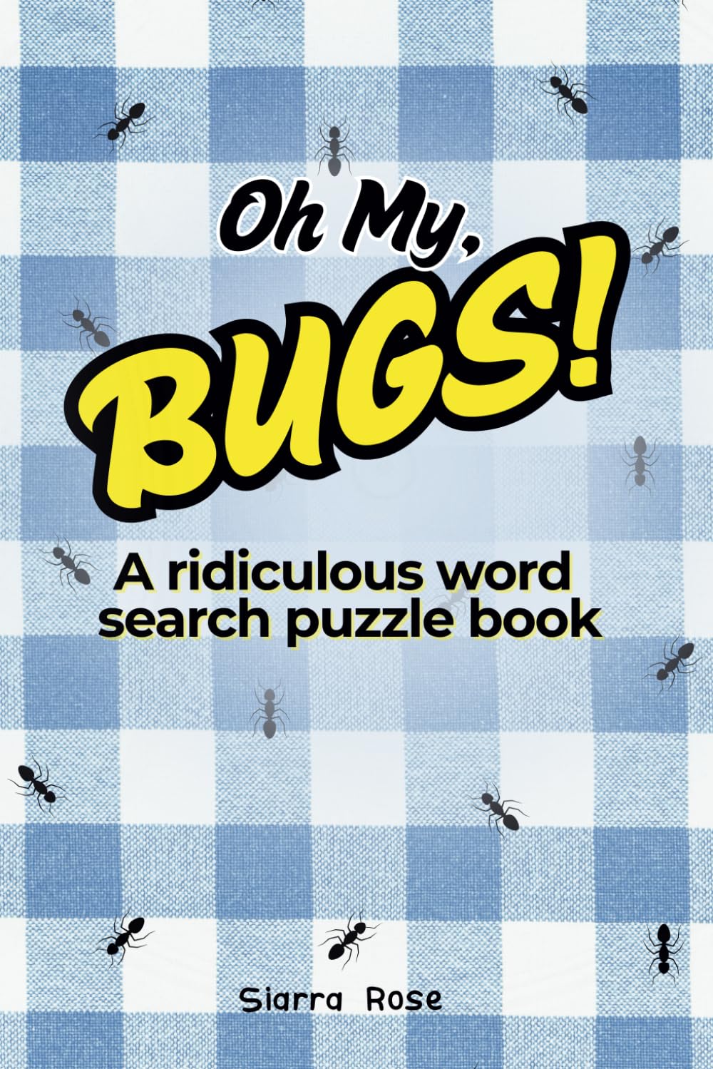 Oh My, BUGS: A Ridiculous Word Search Puzzle Book