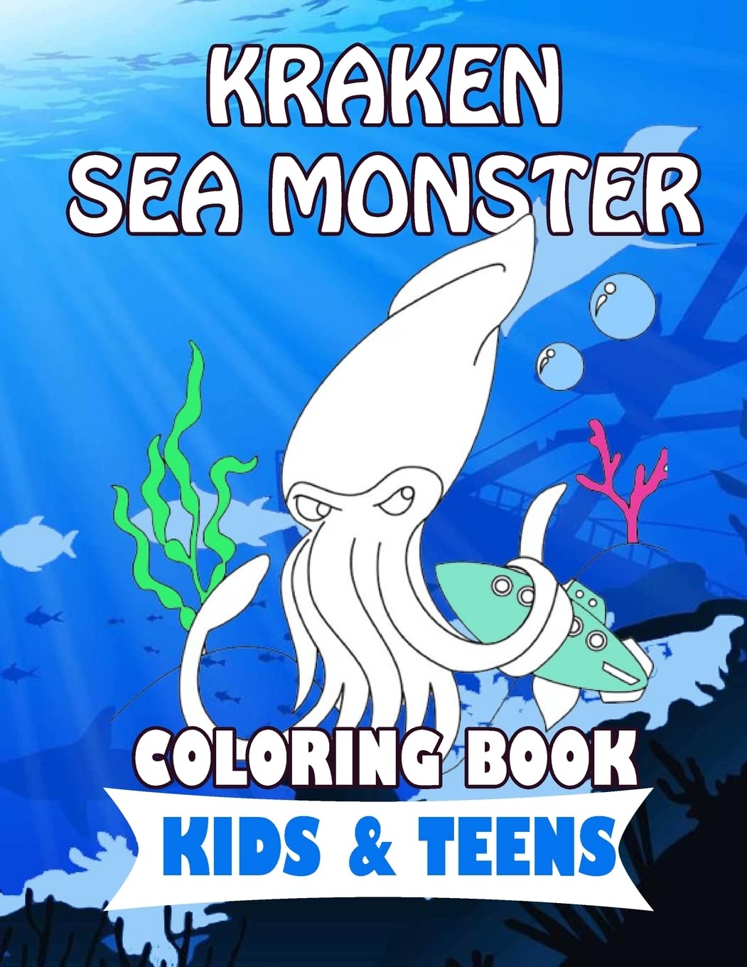KRAKEN SEA MONSTER COLORING BOOK FOR KIDS & TEENS: 40 coloring pages for have fun and spend time coloring