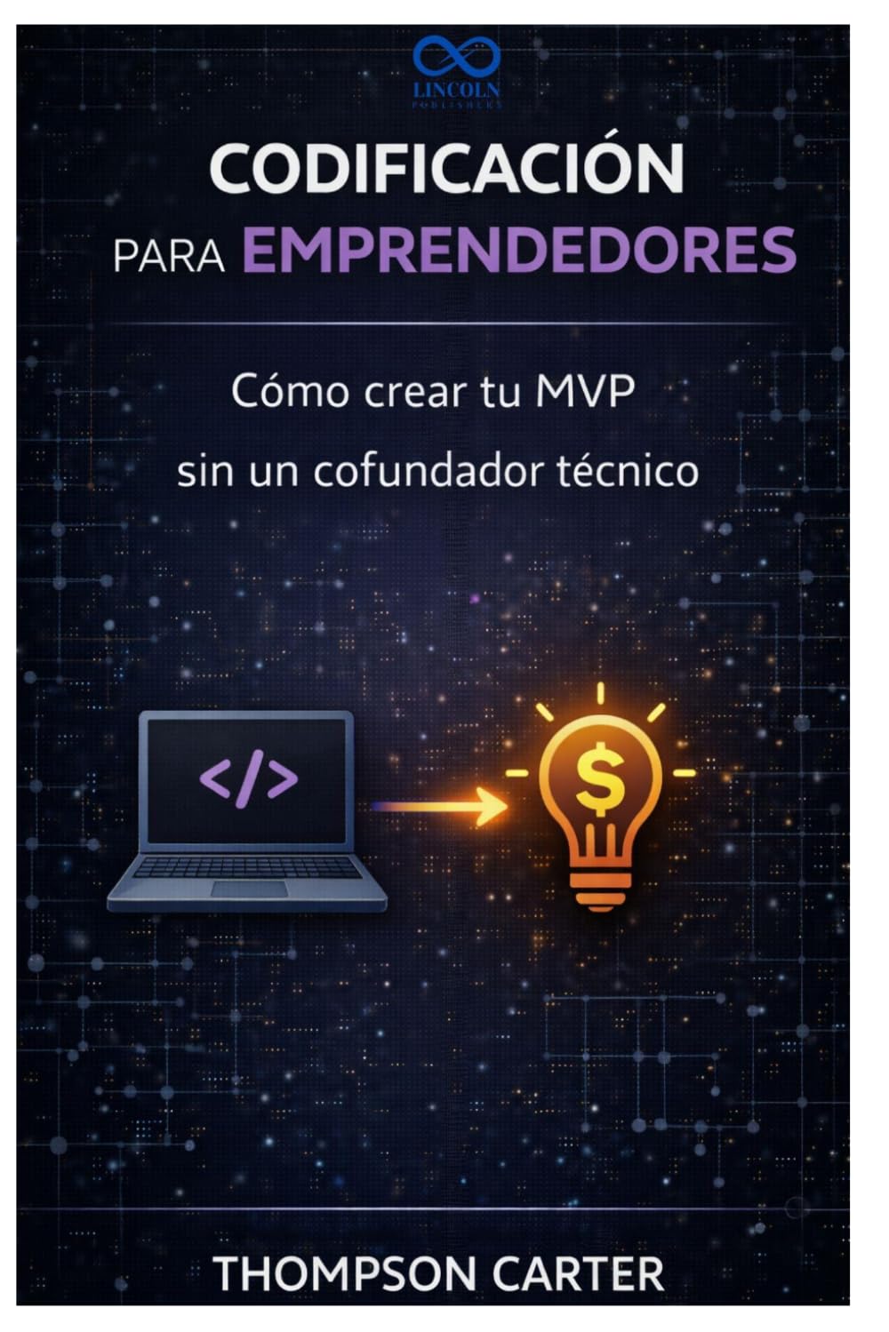 Codificación para emprendedores: Cómo crear tu MVP sin un cofundador técnico