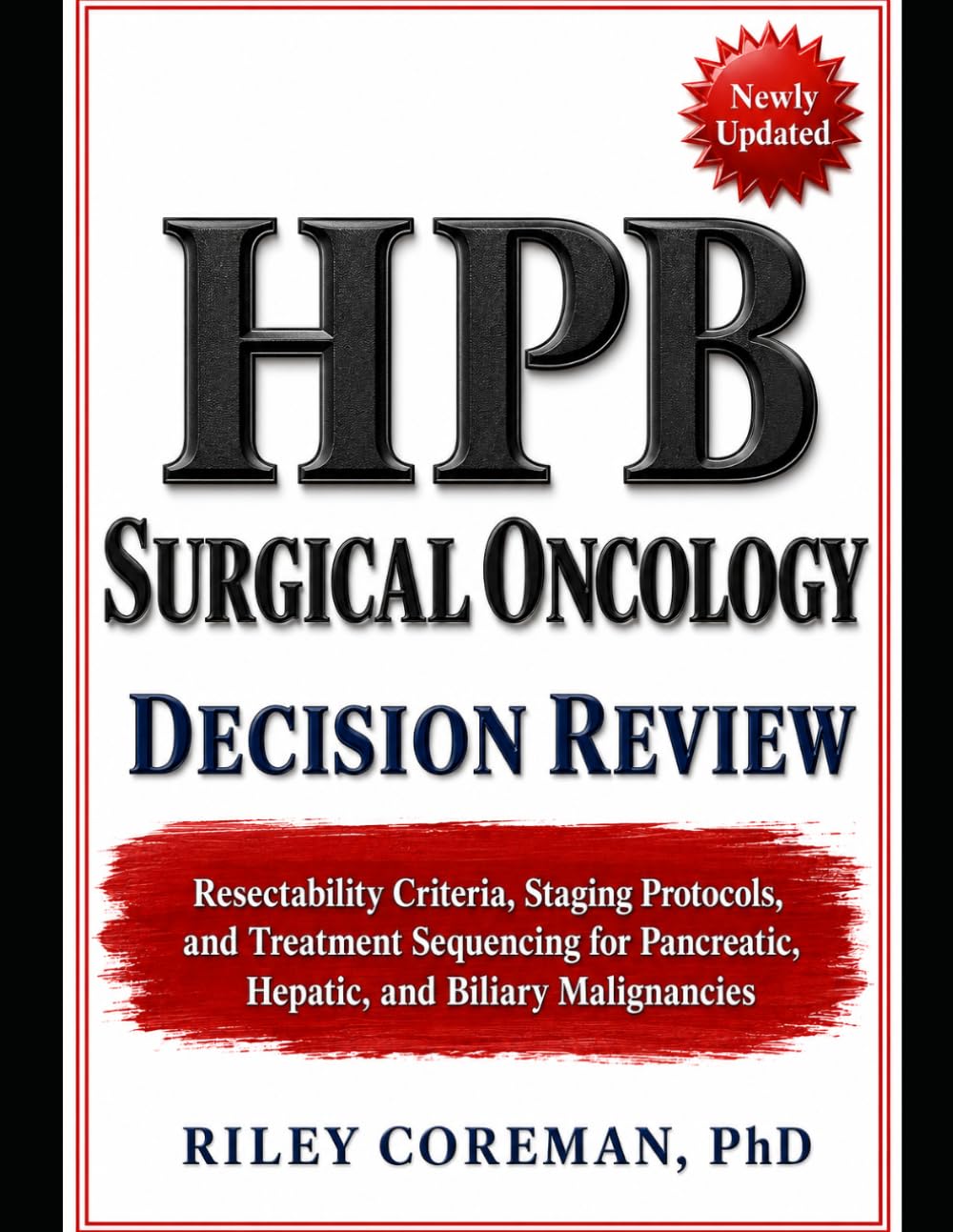 HPB SURGICAL ONCOLOGY DECISION REVIEW: RESECTABILITY CRITERIA, STAGING PROTOCOLS, AND TREATMENT SEQUENCING FOR PANCREATIC, HEPATIC, AND BILIARY MALIGNANCIES