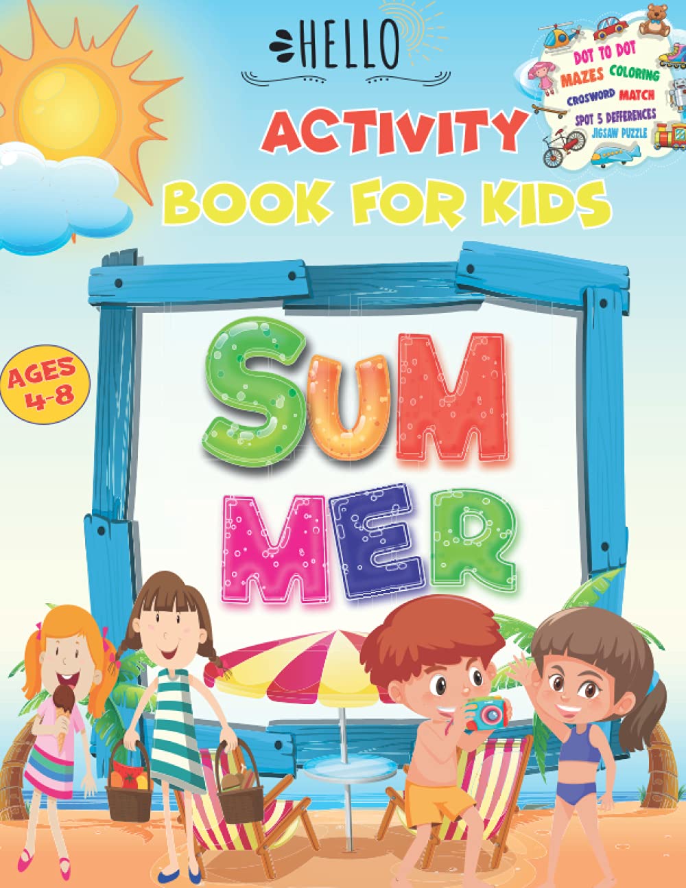 Summer Activity Book For Kids Ages 4-8: Funny It's Summer Time Activity Book For Kids, Mazes, Dot to Dot, Puzzles, Coloring, Match, Crossword, And More!!