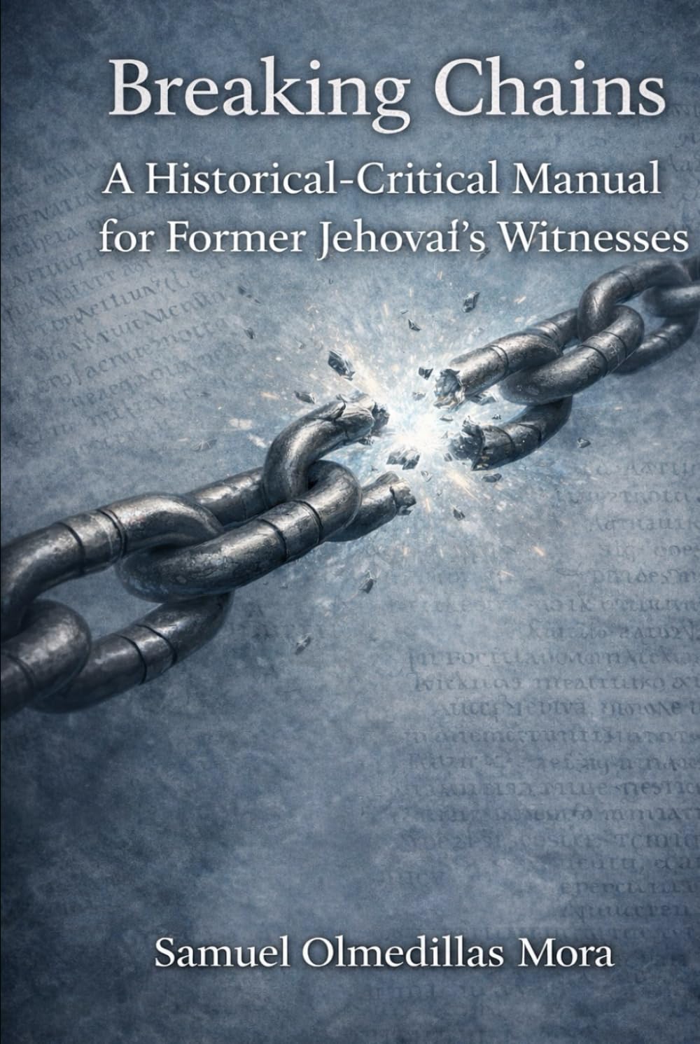 Breaking Chains: A Historical-Critical Manual for Former Jehovah’s Witnesses