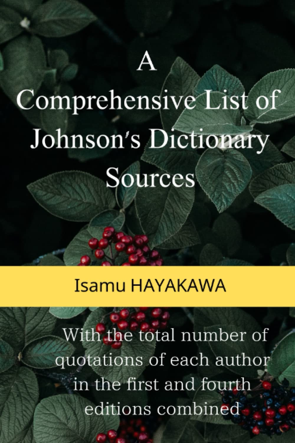 A Comprehensive List of Johnson’s Dictionary Sources: With the total number of quotations of each author in the first and fourth editions combined