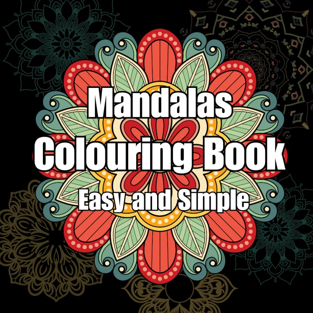 Mandalas Colouring Book: 50 Unique Mandala Patterns, Simple and Easy Designs for Beginners, Adults and Kids!