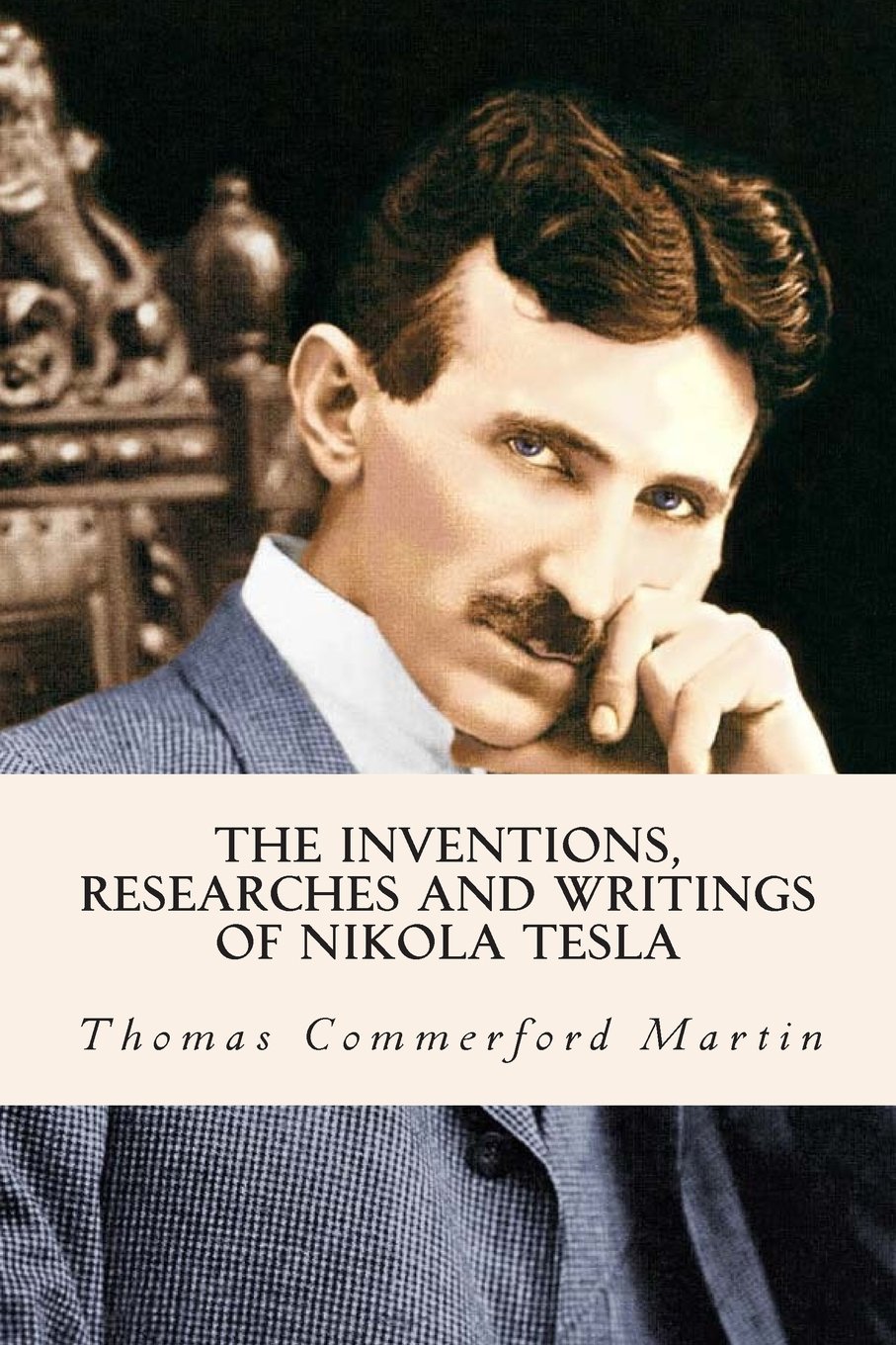 The Inventions, Researches and Writings of Nikola Tesla