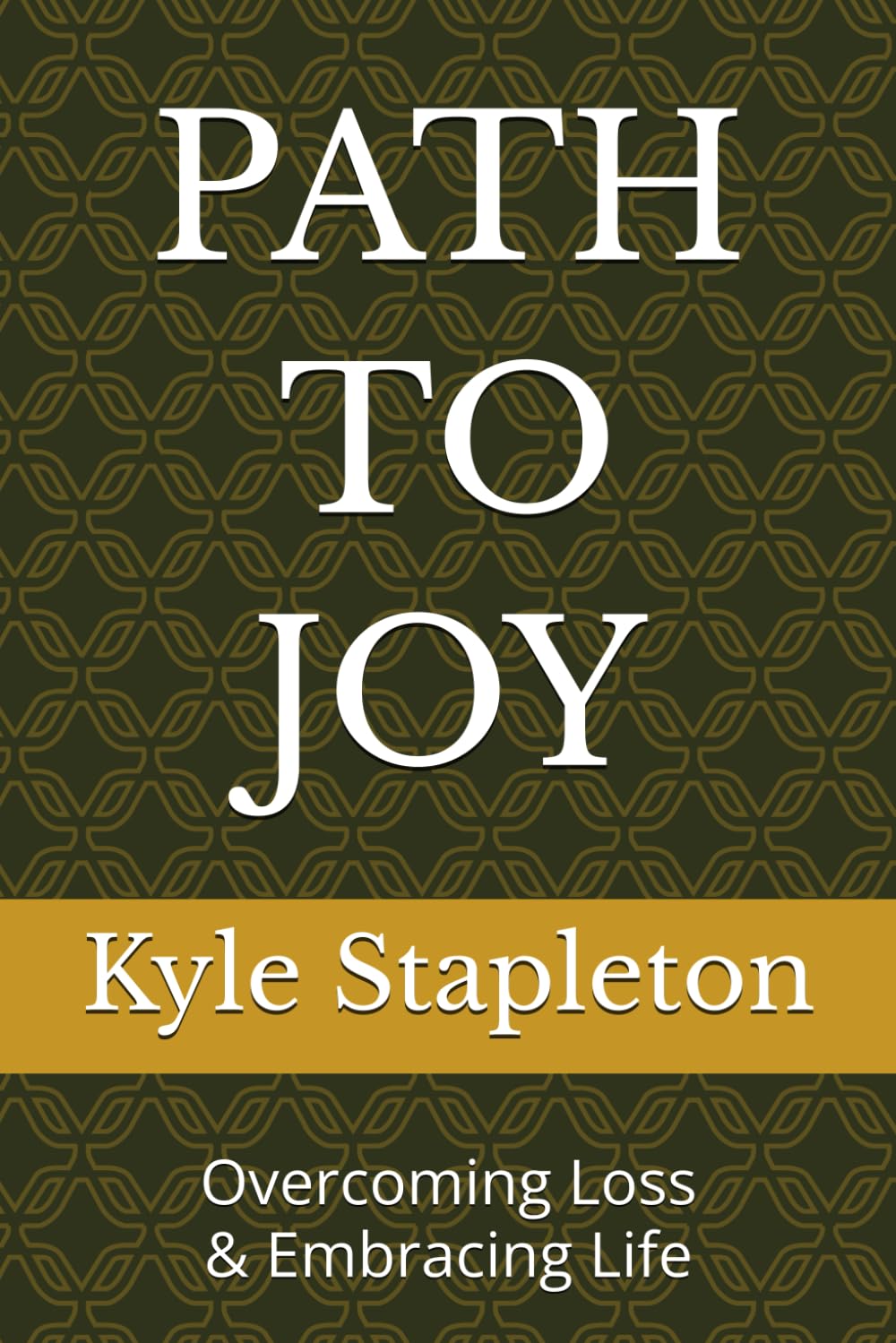 PATH TO JOY: Overcoming Loss and Embracing Life