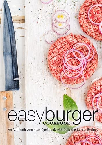 Easy Burger Cookbook: An Authentic American Cookbook with Delicious Burger Recipes (2nd Edition)