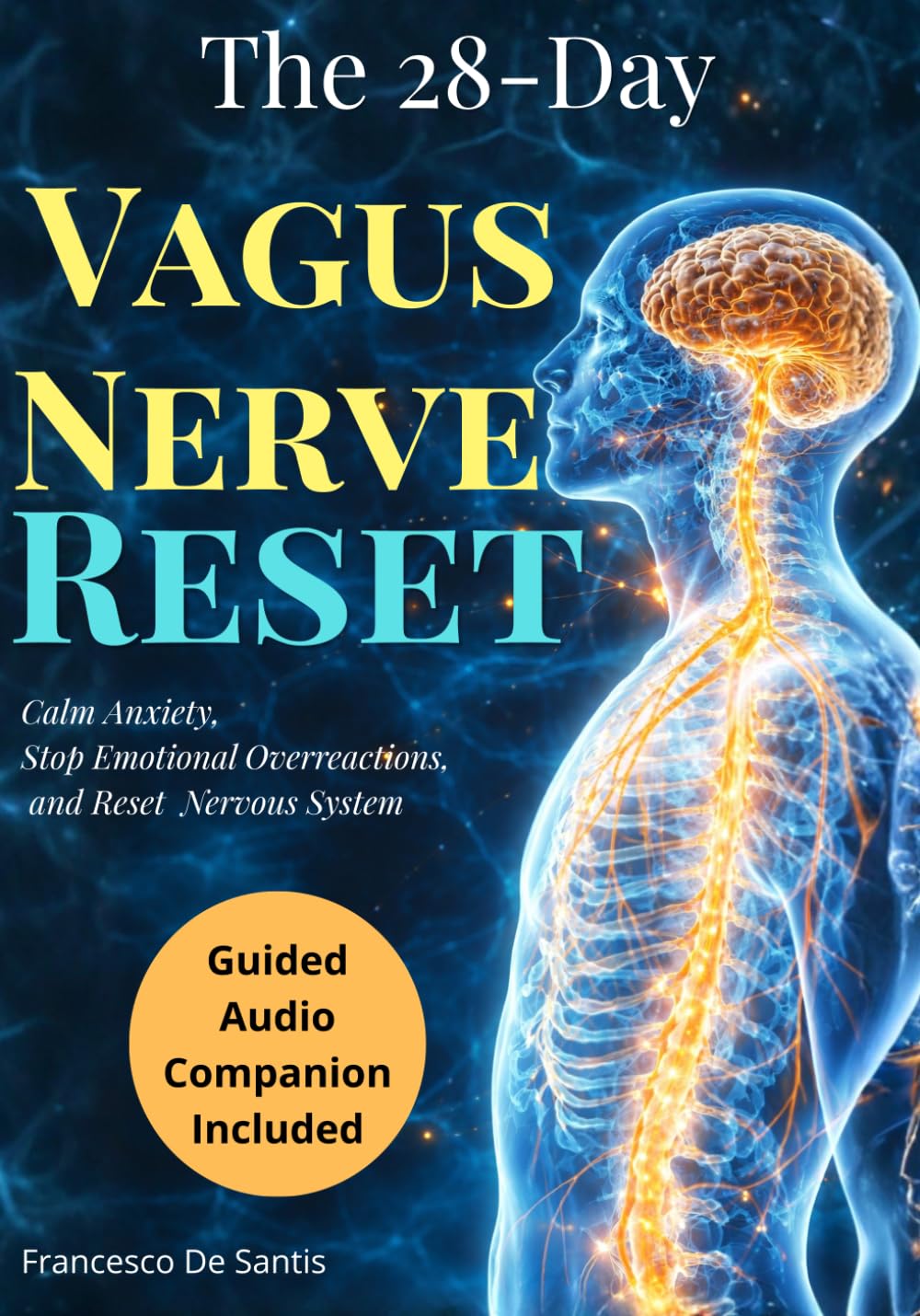 The 28-Day Vagus Nerve Reset: Stop Emotional Overreactions, Calm Anxiety, and Reset Your Nervous System for Lasting Resilience