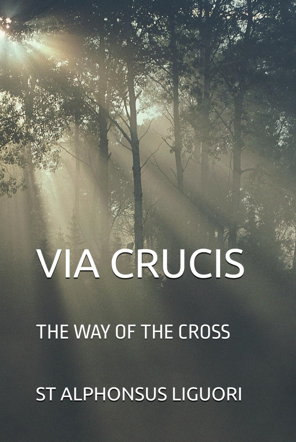 VIA CRUCIS: THE WAY OF THE CROSS ST. ALPHONSUS LIGUORI