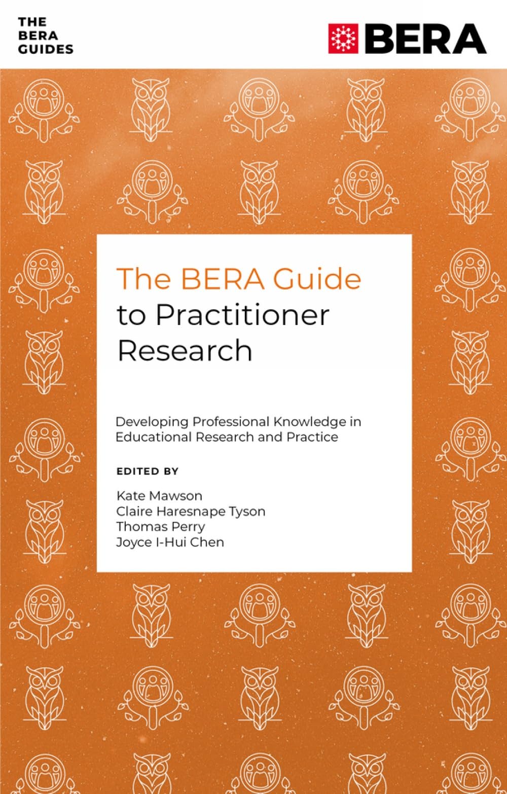 The BERA Guide to Practitioner Research: Developing Professional Knowledge in Educational Research and Practice