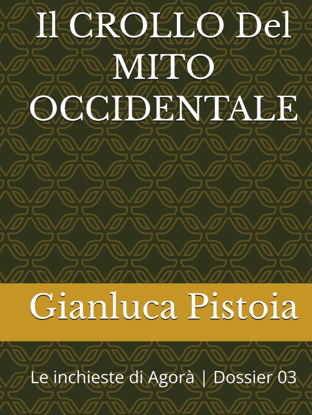Il CROLLO Del MITO OCCIDENTALE: Le inchieste di Agorà | Dossier 03 (Le indagini di Stefano Larice.)