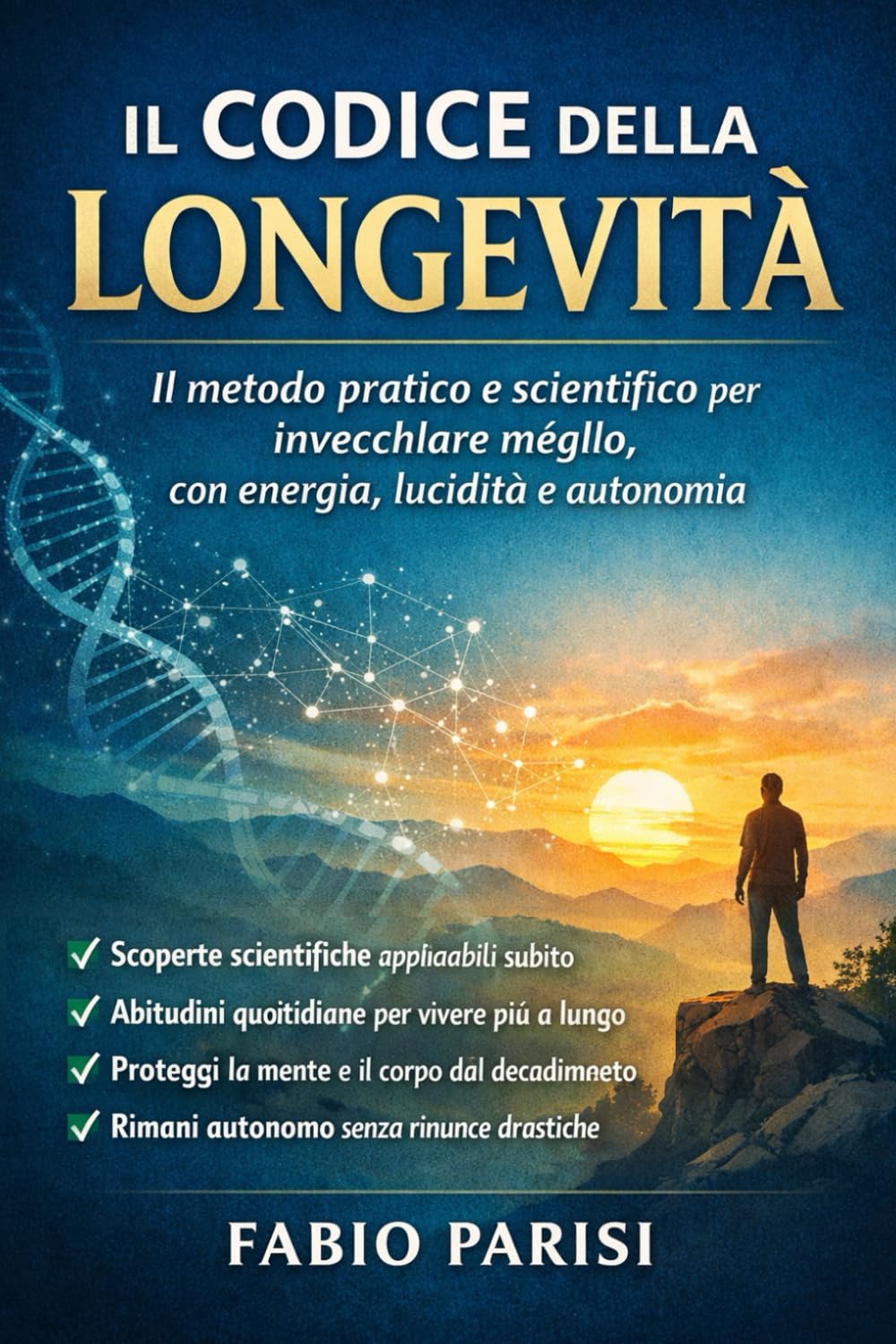Il Codice della Longevità: Fondamenti del metodo per invecchiare con energia, lucidità e autonomia