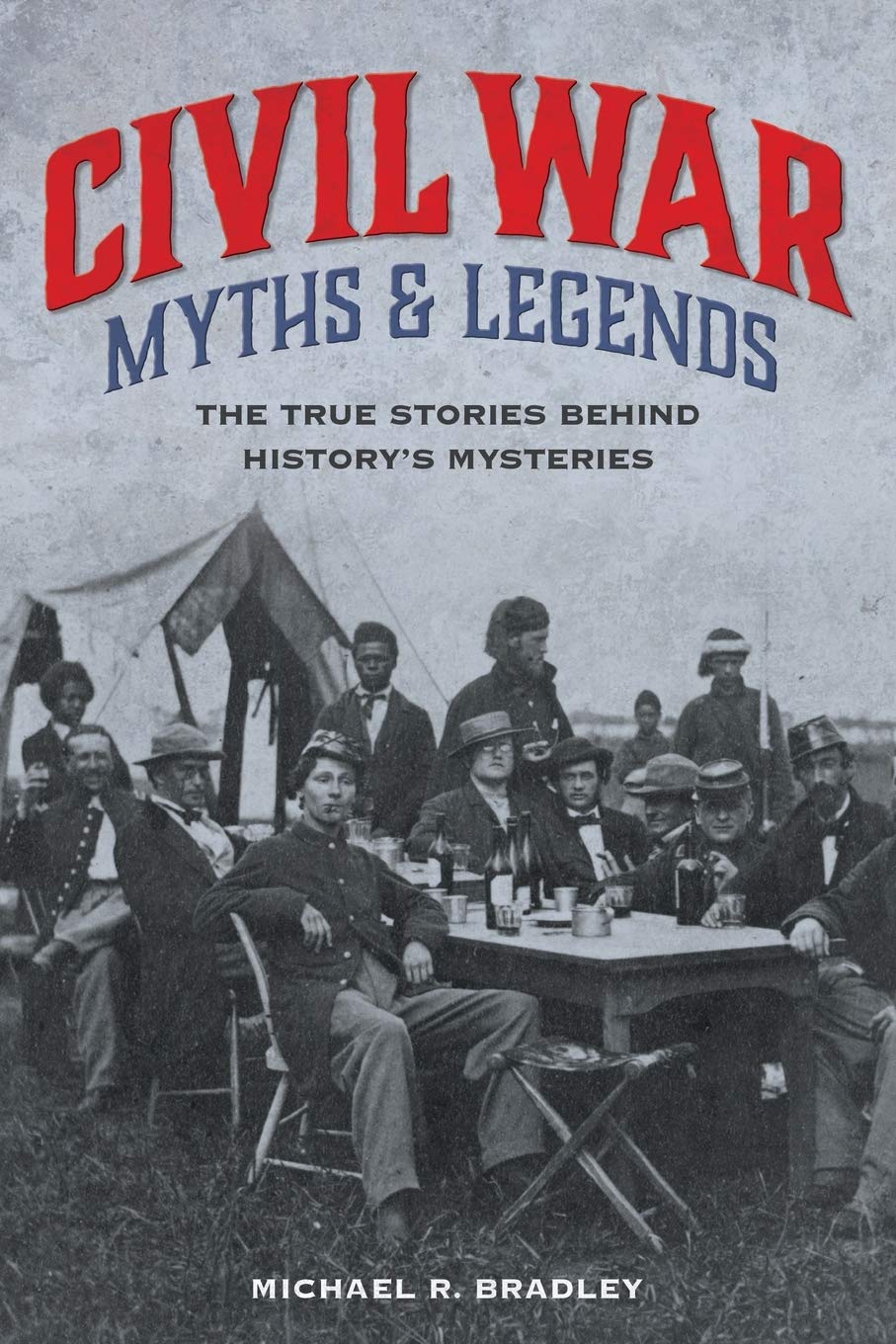 Civil War Myths and Legends: The True Stories behind History's Mysteries (Myths and Mysteries Series)