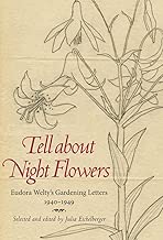 Tell about Night Flowers: Eudora Welty's Gardening Letters, 1940-1949