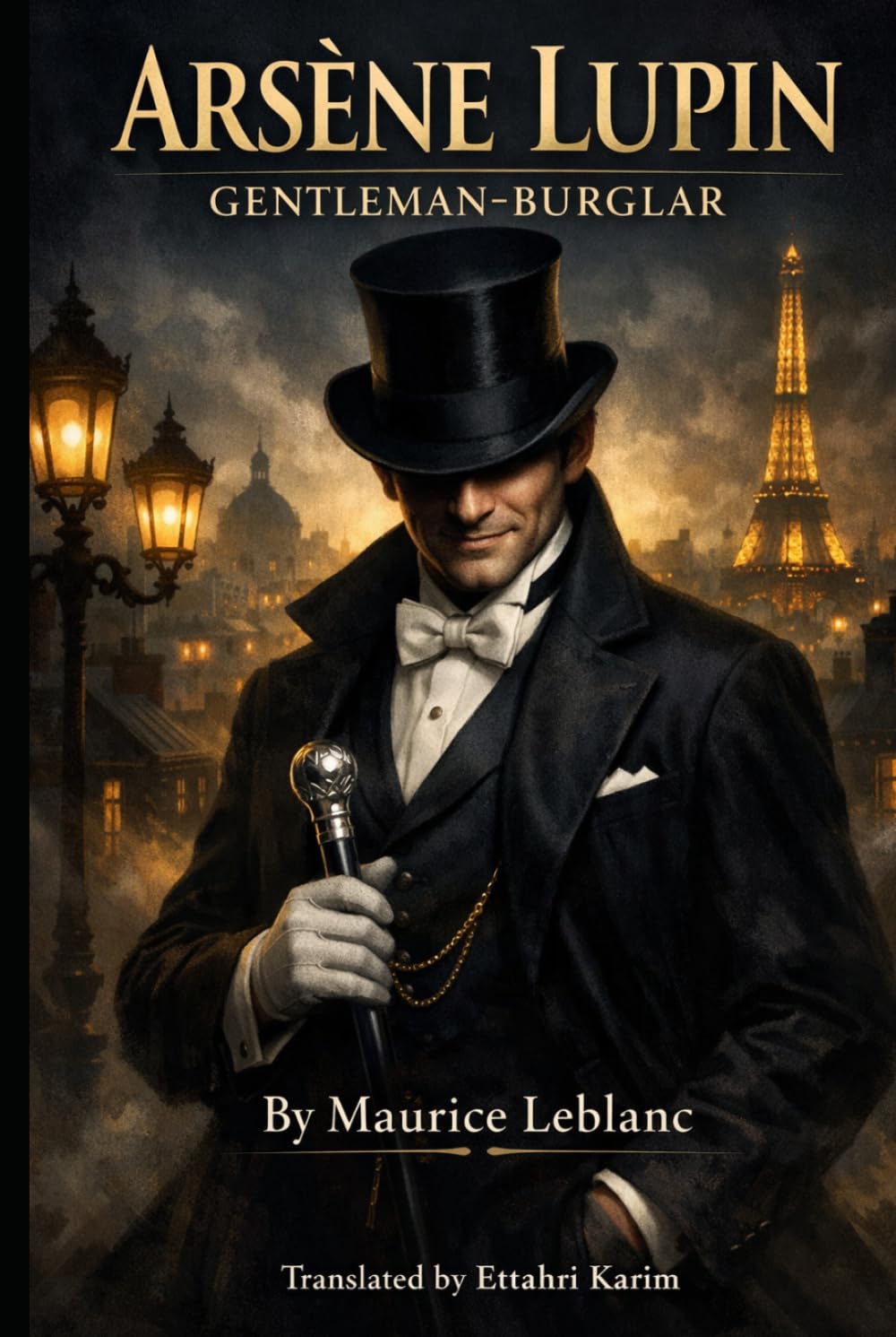 ARSÈNE LUPIN: GENTLEMAN-BURGLAR: The Extraordinary Adventures of the World’s Most Iconic Rogue
