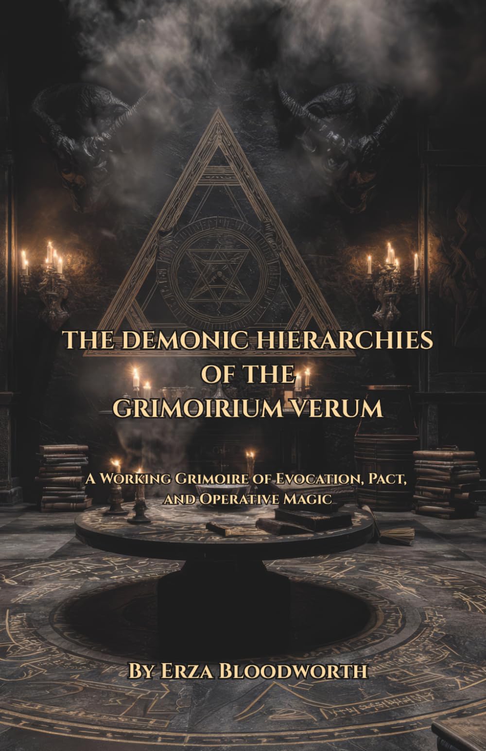 The Demonic Hierarchies Of The Grimoirium Verum: A Working Grimoire of Evocation, Pact, and Operative Magic: Traditional Grimoire Rituals For Money, Influence, Divination, And Protection