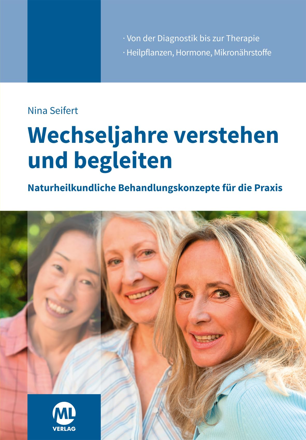Wechseljahre verstehen und begleiten: Naturheilkundliche Behandlungskonzepte für die Praxis