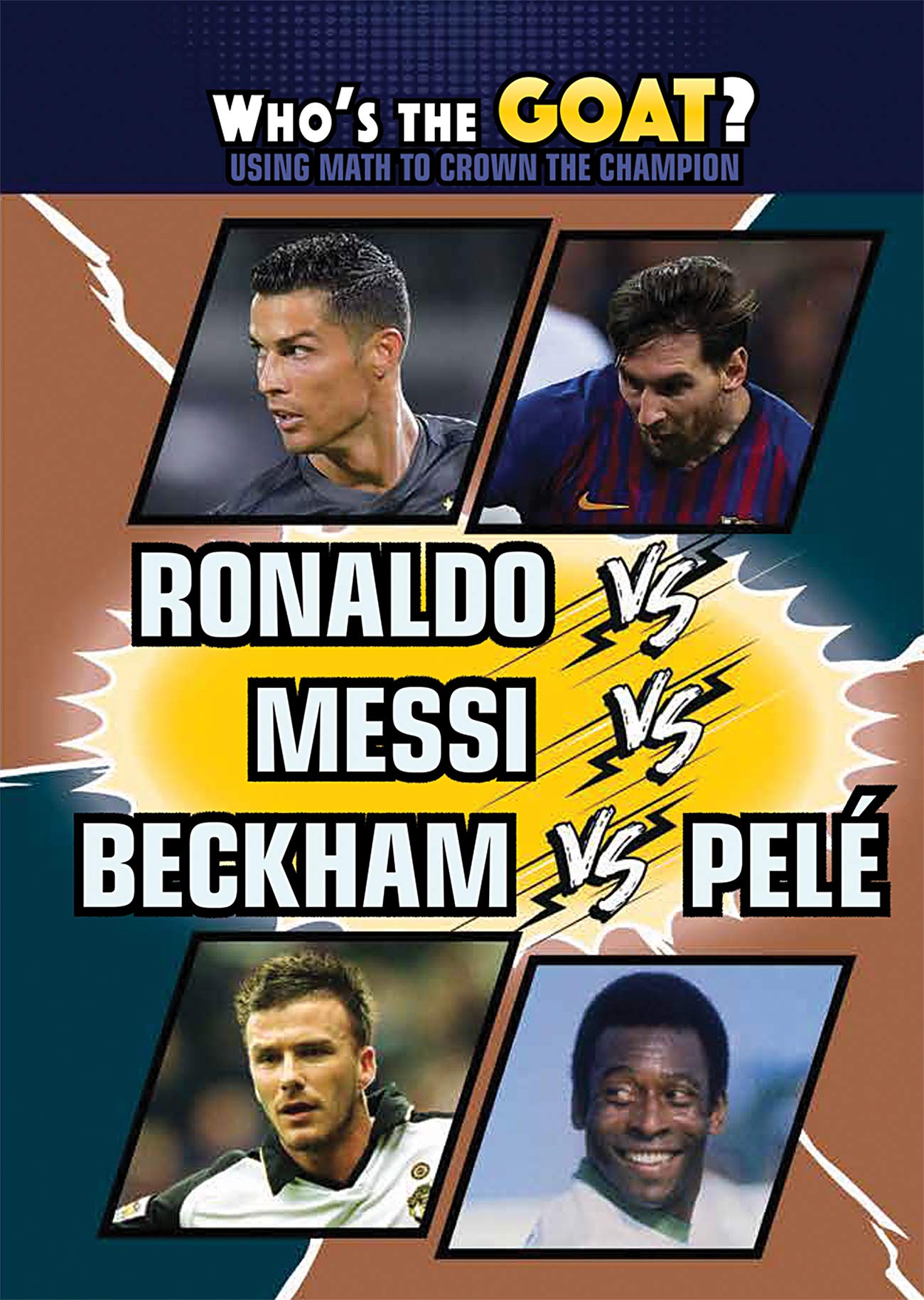 Ronaldo Vs. Messi vs. Beckham vs. Pelé (Who's the Goat? Using Math to Crown the Champion)