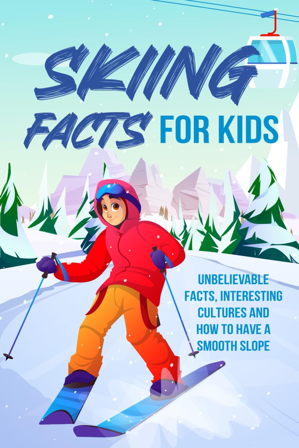 Skiing Facts for Kids: Unbelievable Facts, Interesting Cultures and How to Have a Smooth Slope