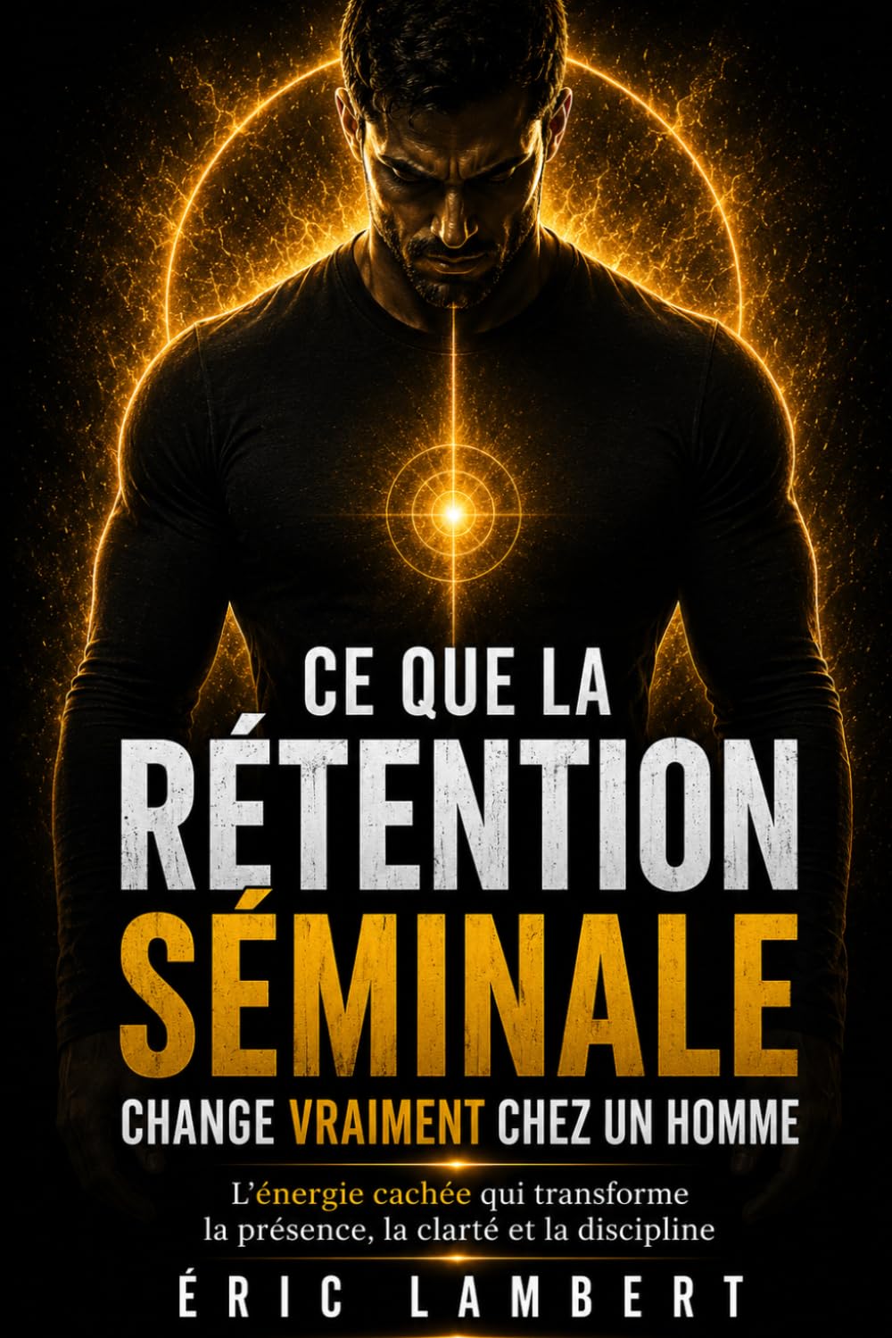 Ce que la rétention séminale change vraiment chez un homme: L’énergie cachée qui transforme la présence, la clarté et la discipline