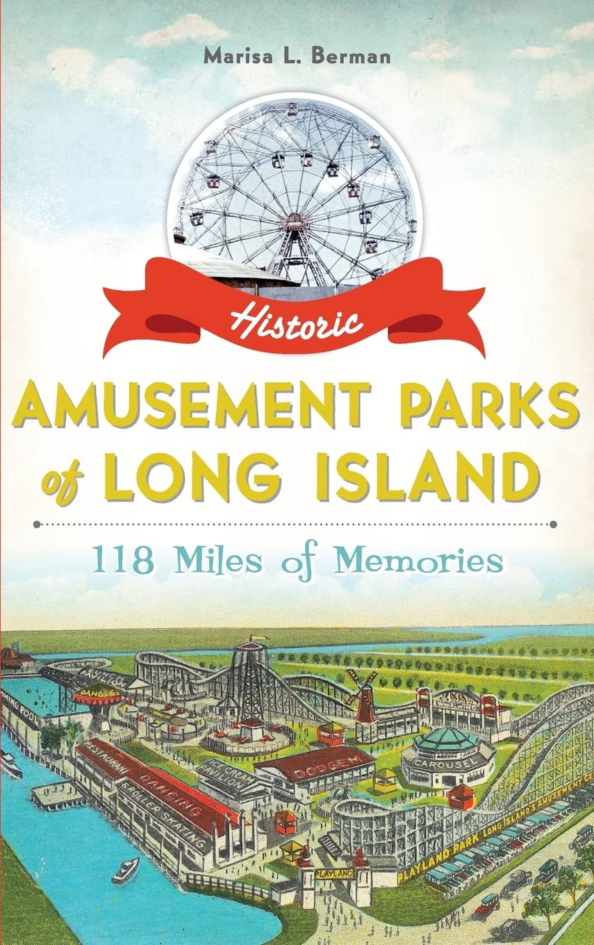 Historic Amusement Parks of Long Island: 118 Miles of Memories