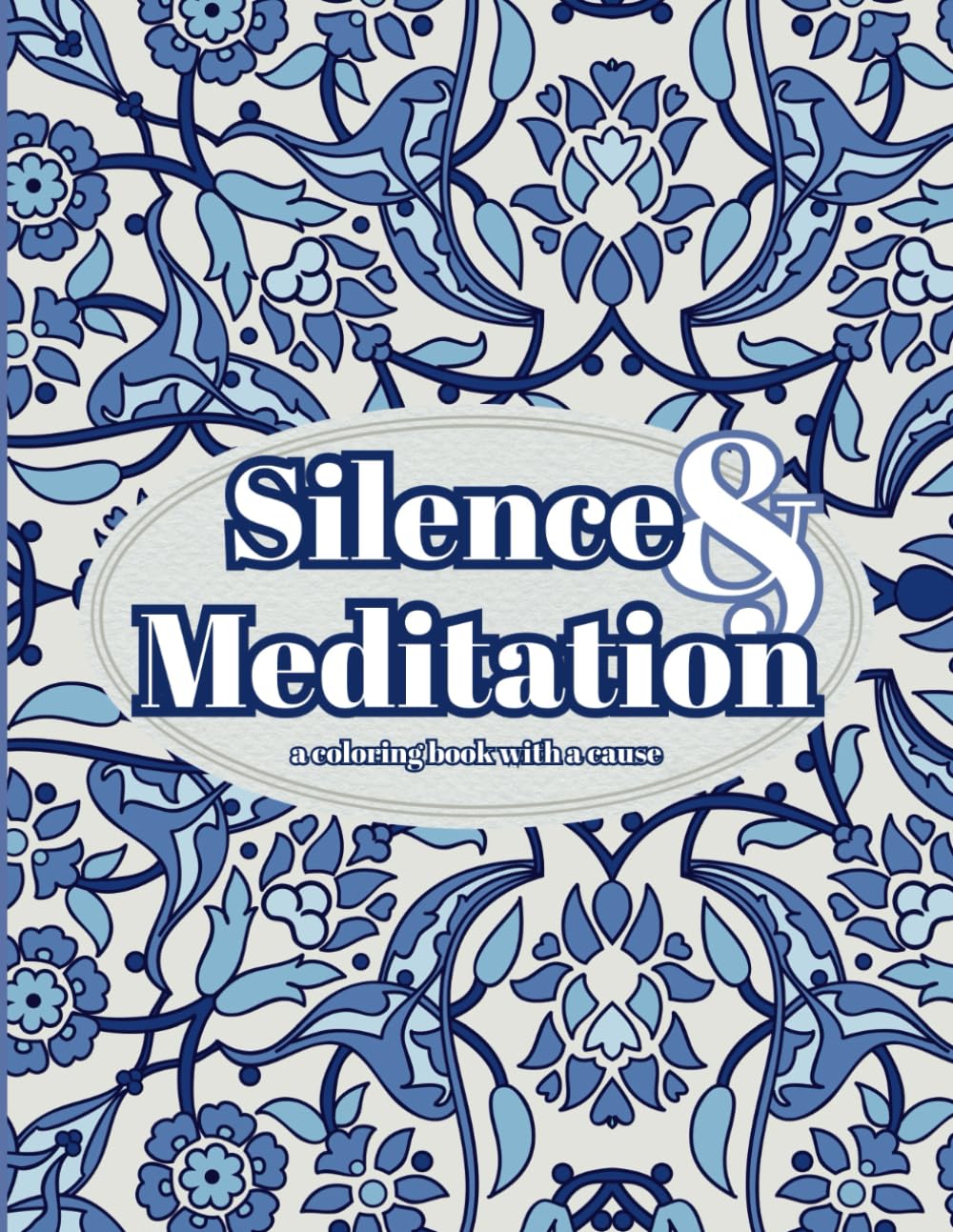Silence and Meditation with Mandalas: a coloring book with a cause: full page coloring book images to silence your mind, easy to color designs, bold ... coloring book (Coloring Books for a Cause)