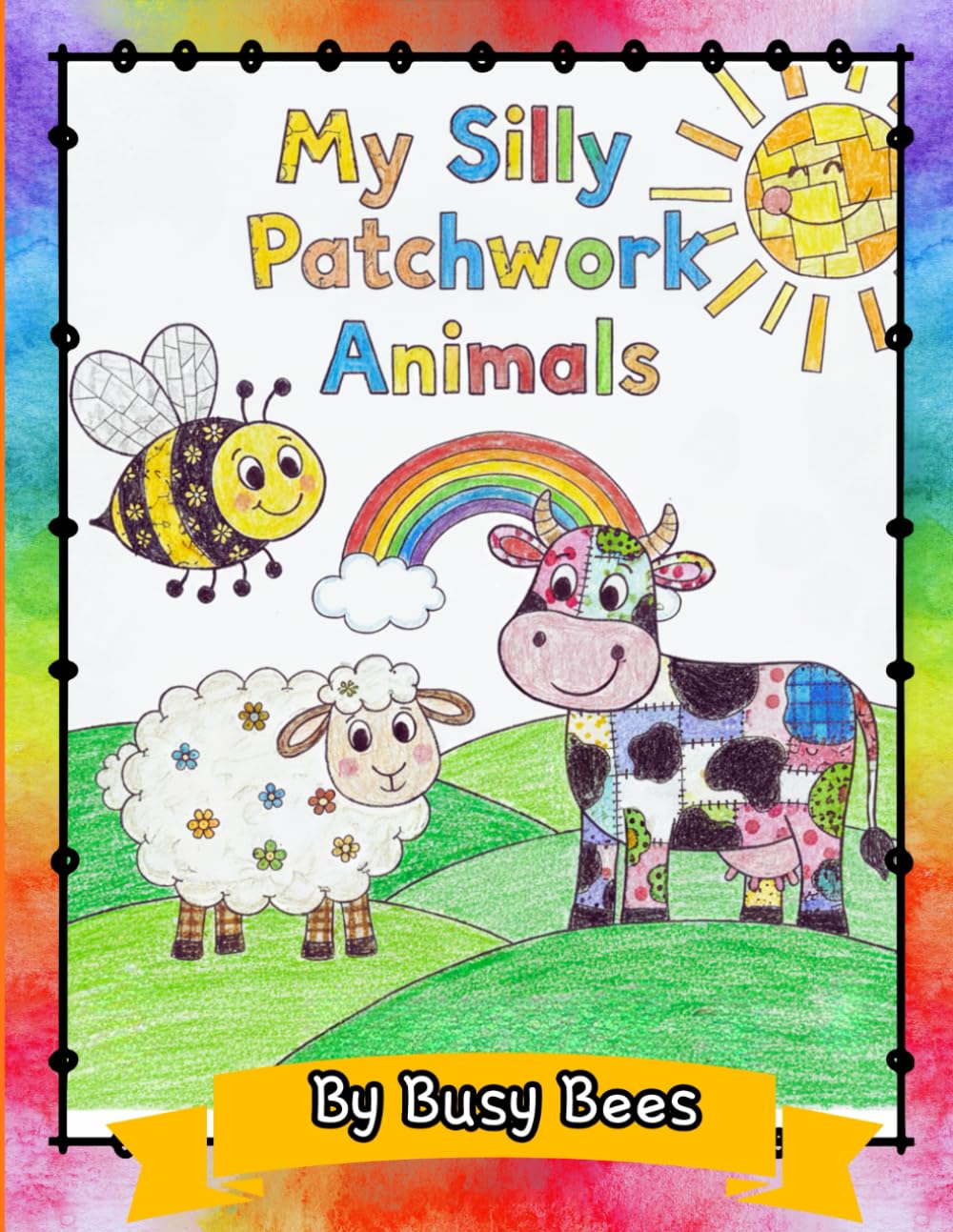 My Silly Patchwork Animals: (30 Images for Children 3-5) (Busy Bees)