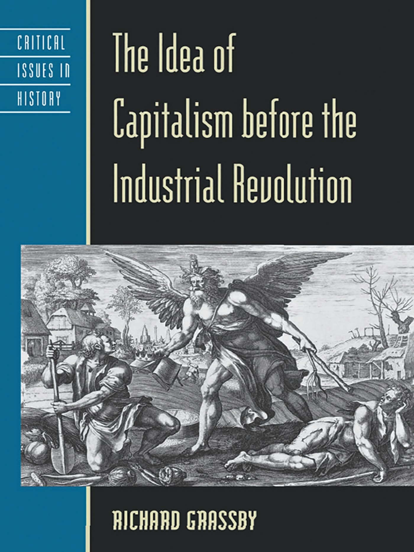 The Idea of Capitalism before the Industrial Revolution (Critical Issues in World and International History)