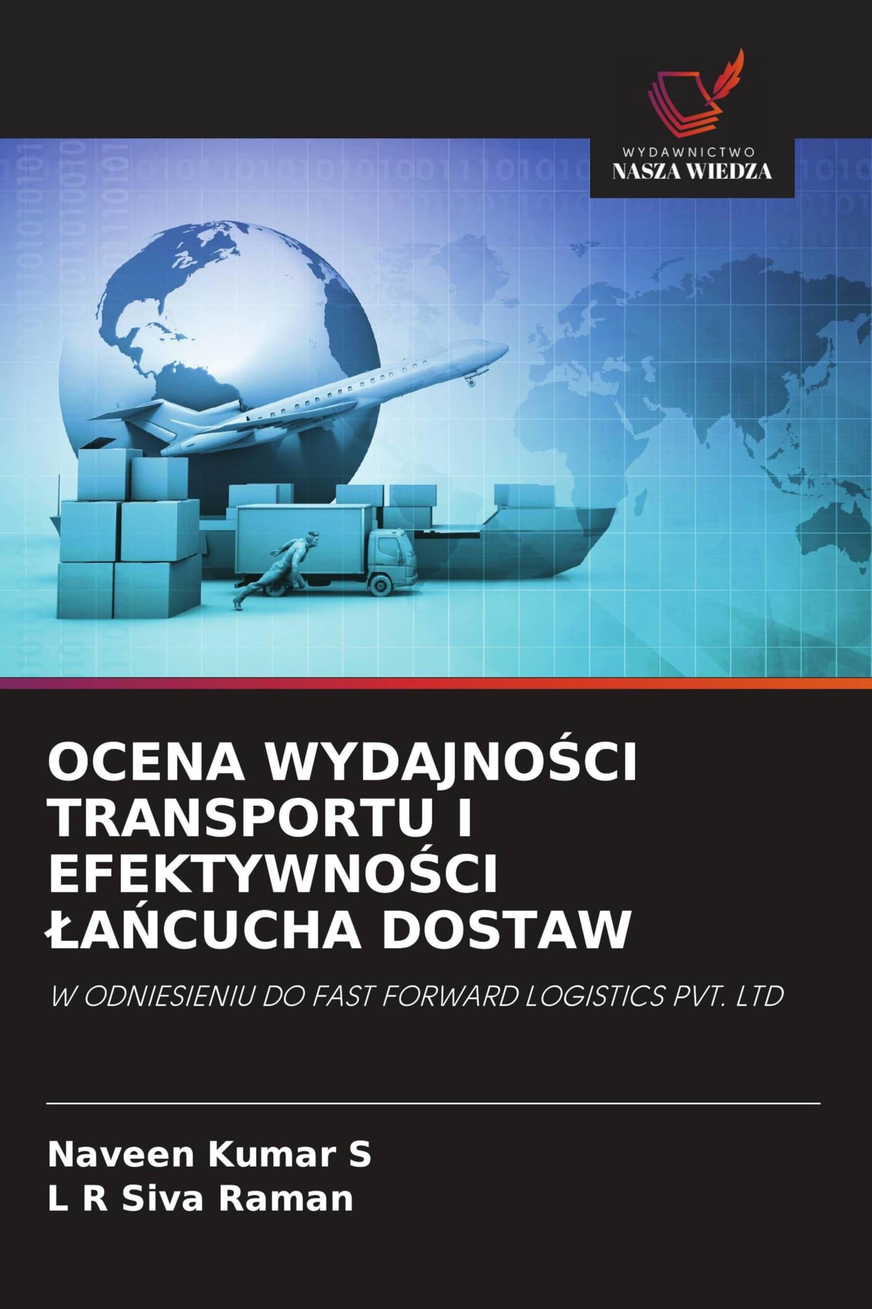 OCENA WYDAJNO¿CI TRANSPORTU I EFEKTYWNO¿CI ¿A¿CUCHA DOSTAW: W ODNIESIENIU DO FAST FORWARD LOGISTICS PVT. LTD