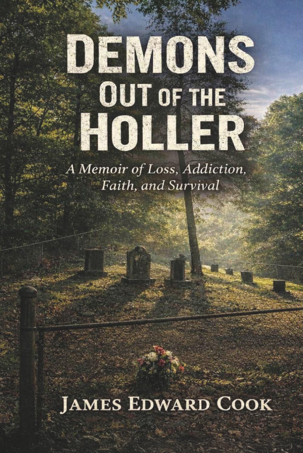 Demons Out of the Holler: A Memoir of Loss, Addiction, Faith, and Survival