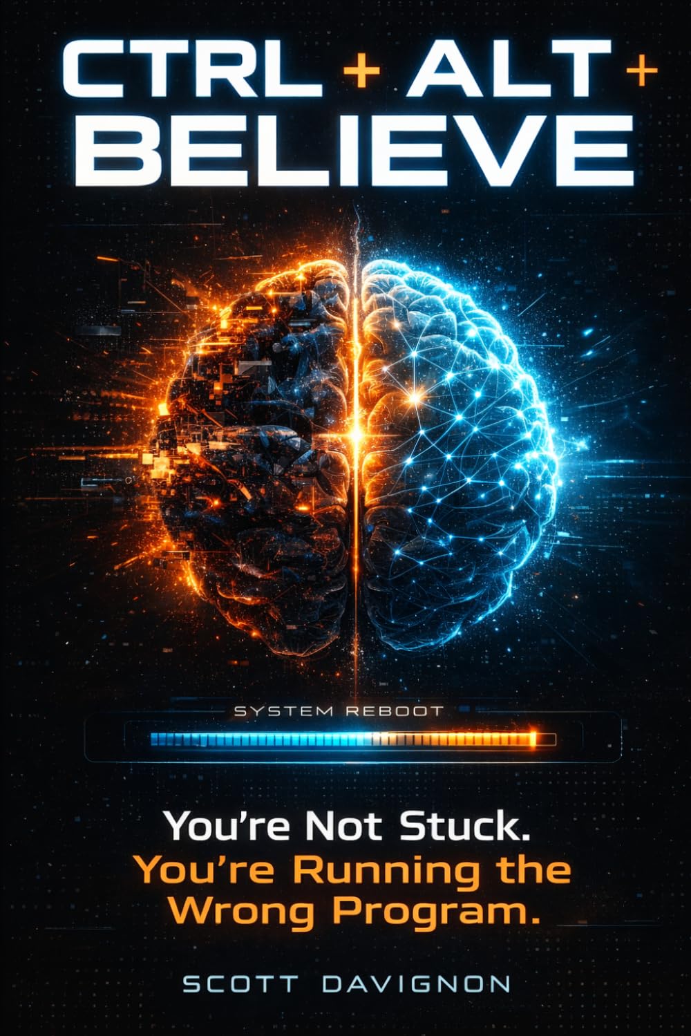 CTRL+ALT+BELIEVE: Mastering Your Internal Operating System for Growth and Resilience.